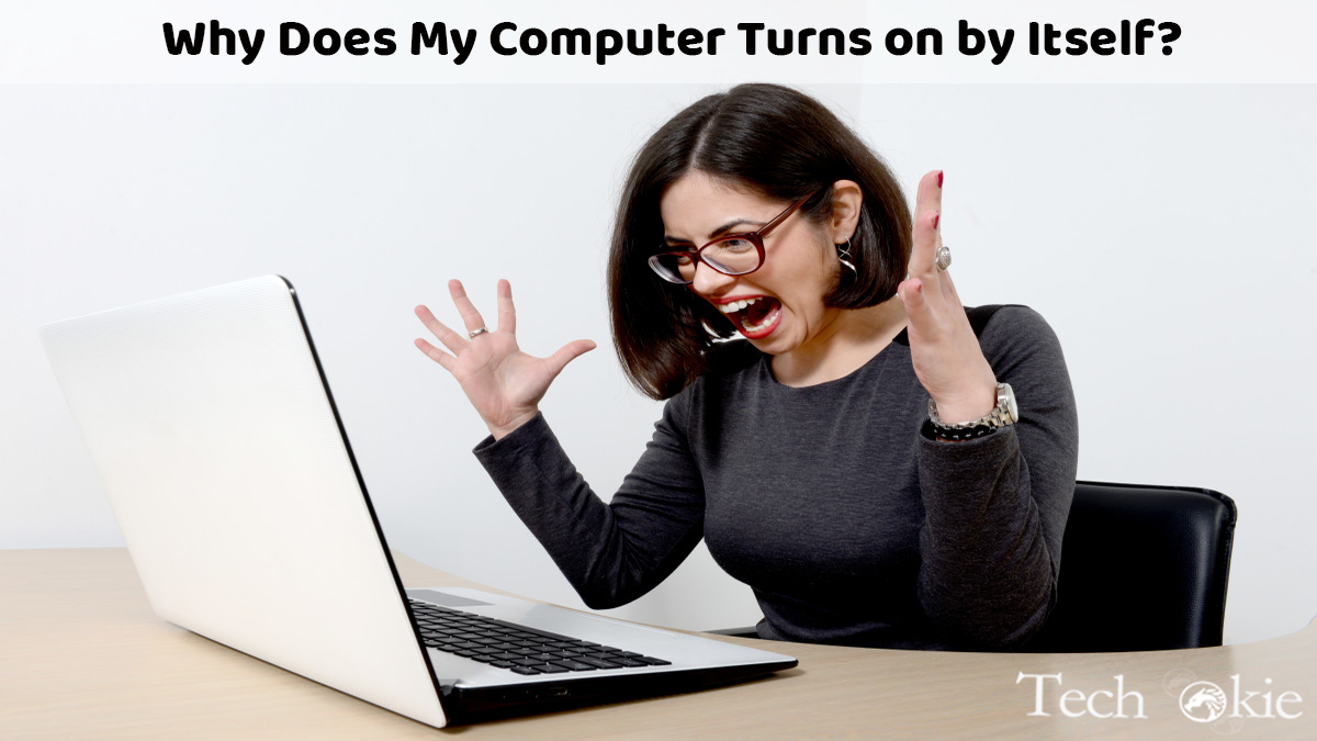Why Does My Computer Turns on by Itself? - Top 5 Solutions