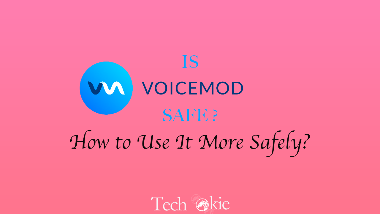 Is voicemod safe and how to use it more safely techokie