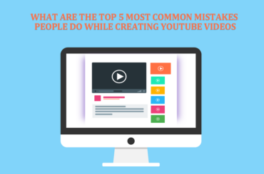 What are the Top 5 Most Common Mistakes People do While creating Youtube Videos