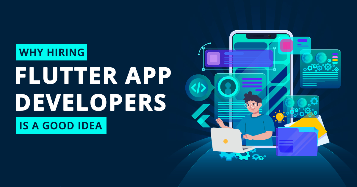 Why Hiring Flutter App Developers Is a Good Idea