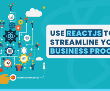 ReactJS to Streamline your Business Processes