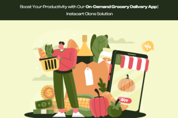 Boost Your Productivity with Our On-Demand Grocery Delivery App Instacart Clone Solution