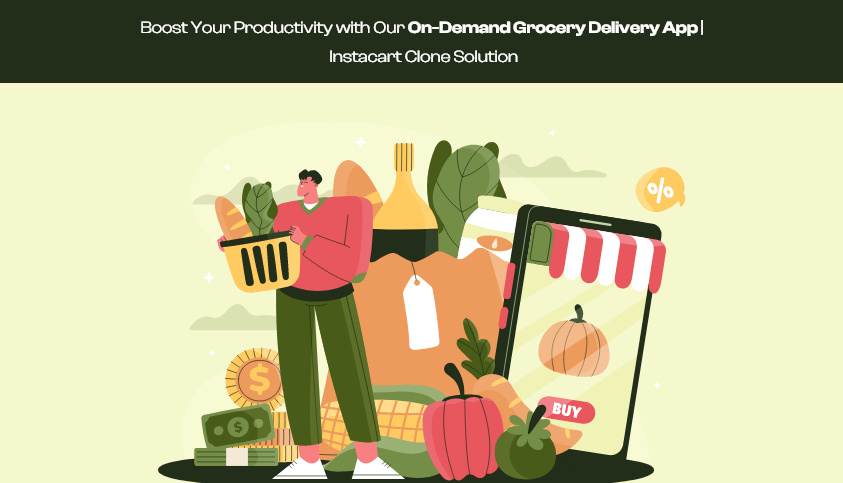 Boost Your Productivity with Our On-Demand Grocery Delivery App Instacart Clone Solution